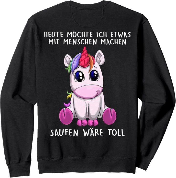 heute möchte ich etwas mit menschen machen saufen wäre toll Sweatshirt