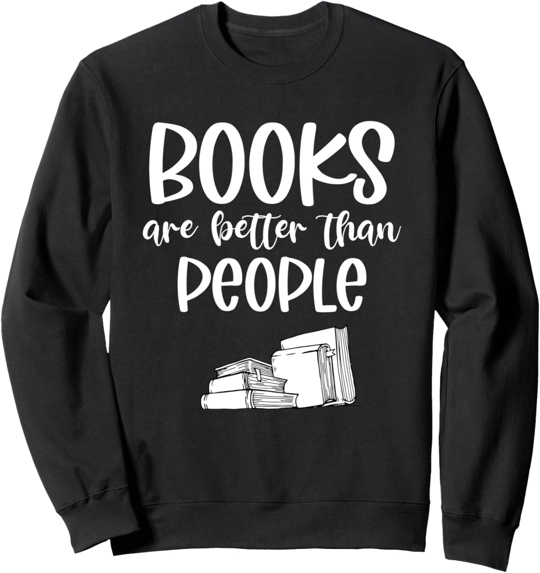 Books Better Than People Funny Book Reader Sweatshirt