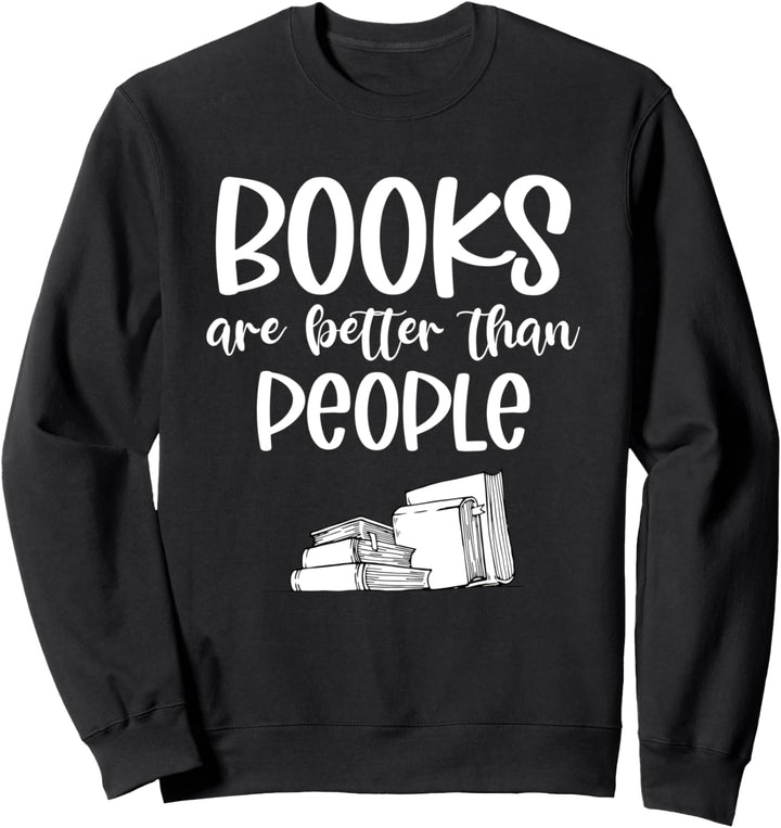Books Better Than People Funny Book Reader Sweatshirt
