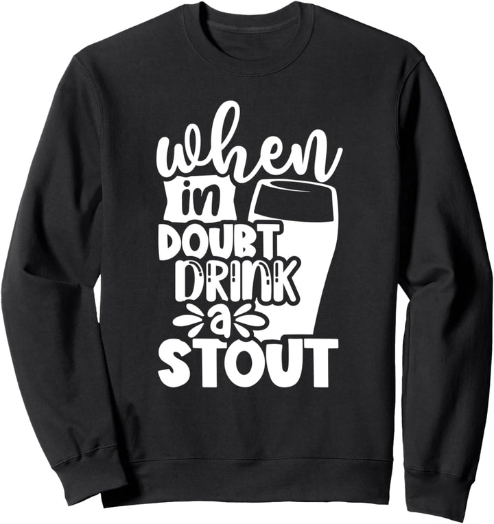 Wenn Sie Zweifel haben, trinken Sie ein starkes lustiges Biertrinken Sweatshirt