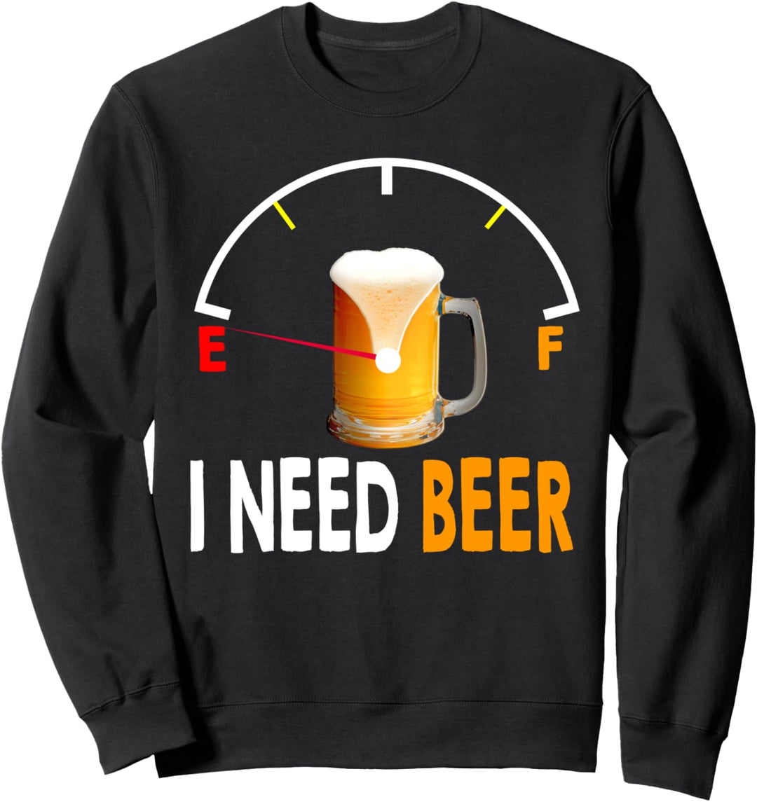 I Need Beer: Gas Guage Funny Beer Lover Sweatshirt