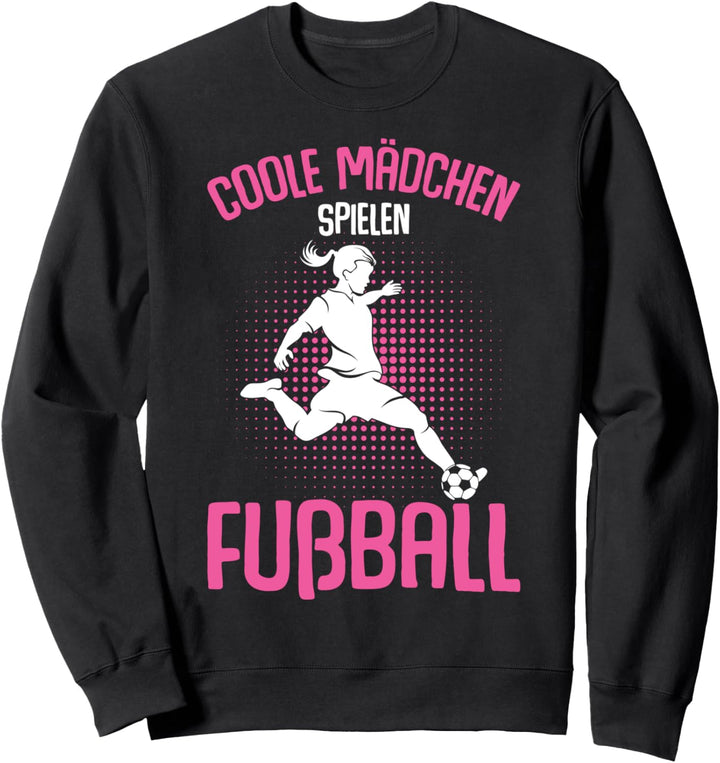 Coole Mädchen spielen Fussball Fussballerin Sweatshirt