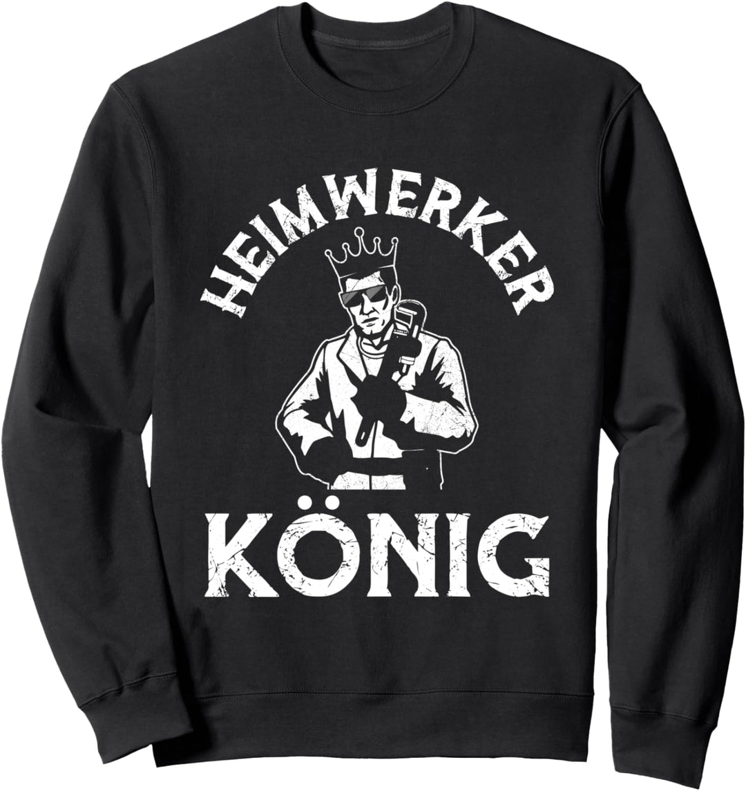 Heimwerkerkönig Lustiges Heimwerker Handwerker Spruch Sweatshirt
