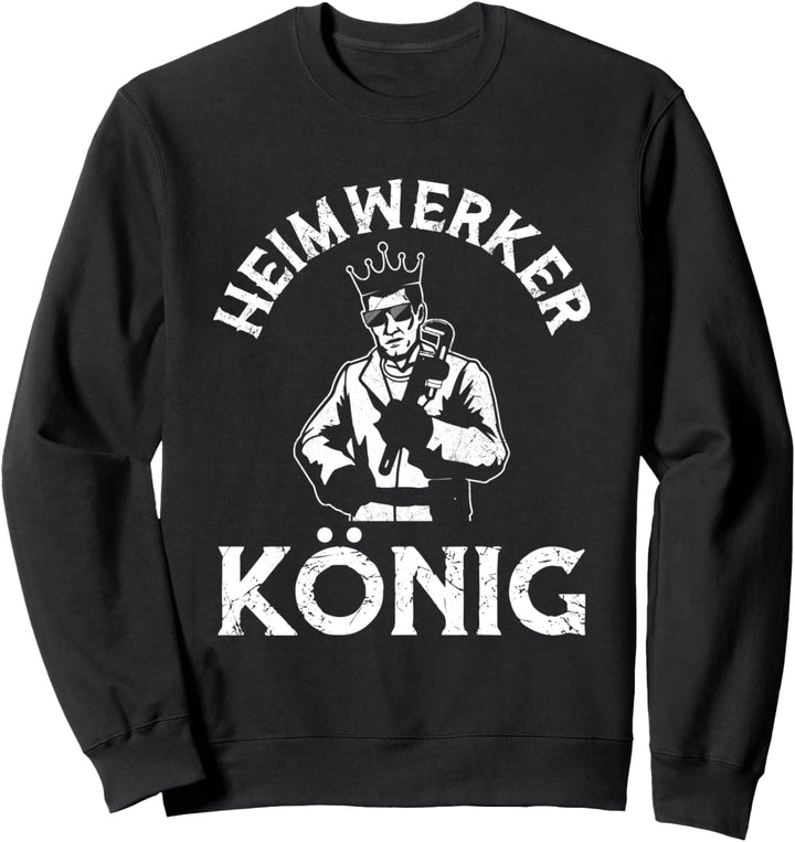 Heimwerkerkönig Lustiges Heimwerker Handwerker Spruch Sweatshirt