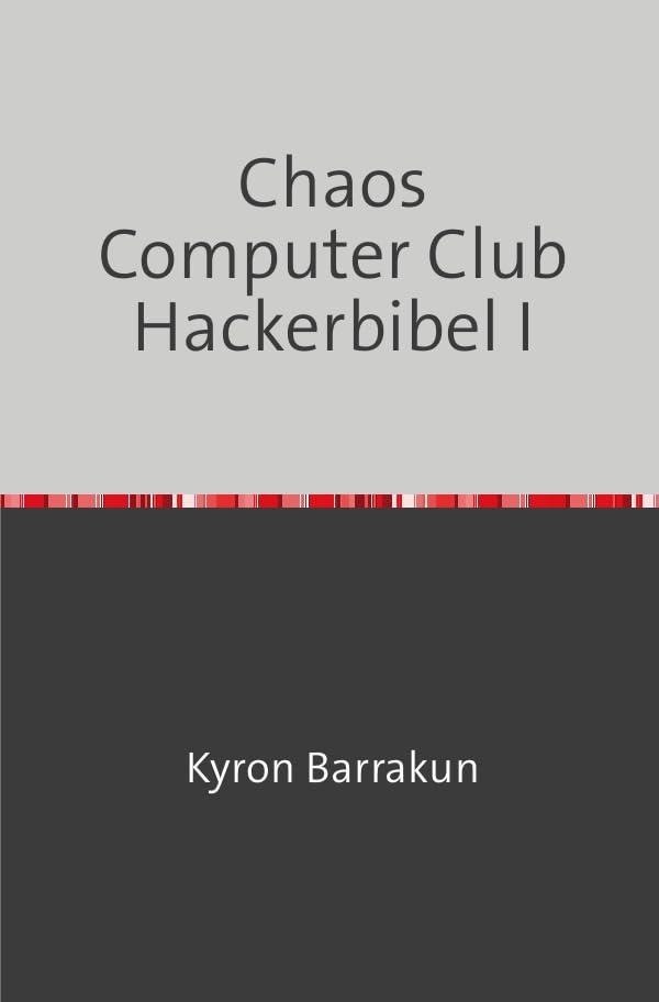 Chaos Computer Club Hackerbibel I: Nachdruck 2020, Taschenbuch