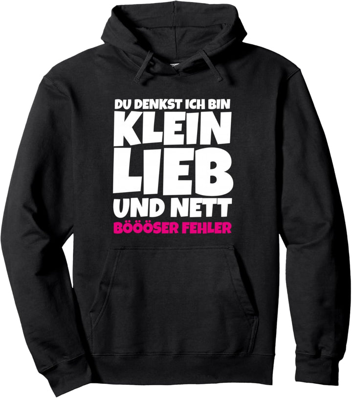 Du denkst ich bin klein lieb und nett Sarkasmus Böse Pullover Hoodie