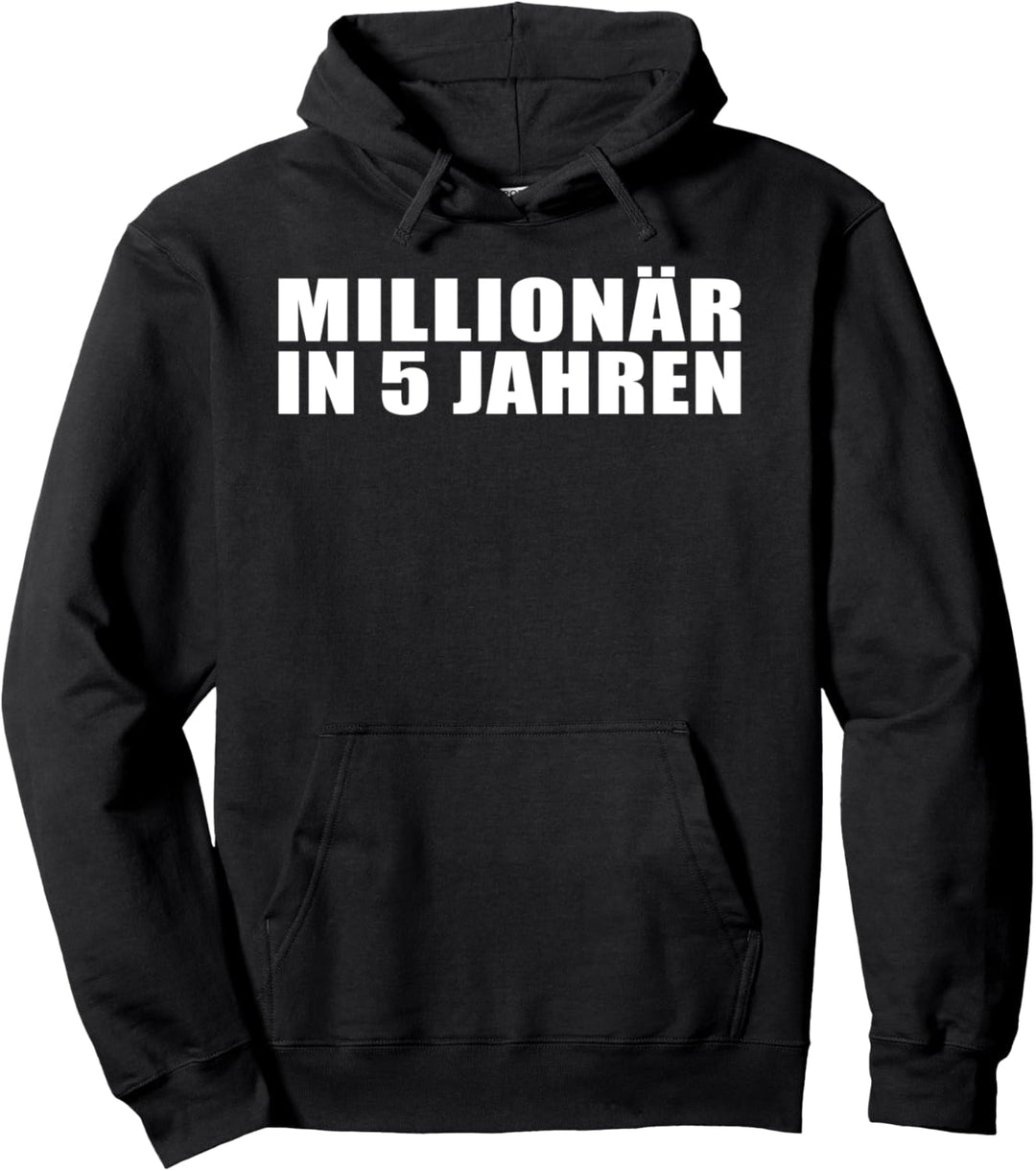 Lustiger Spruch - Millionär in 5 Jahren Pullover Hoodie