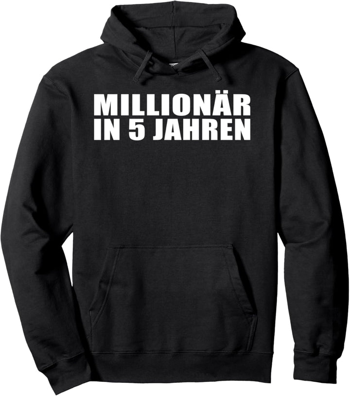 Lustiger Spruch - Millionär in 5 Jahren Pullover Hoodie