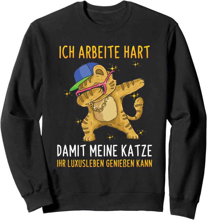 Ich Arbeite Hart Damit Meine Katze Luxusleben Kätzchen Sweatshirt