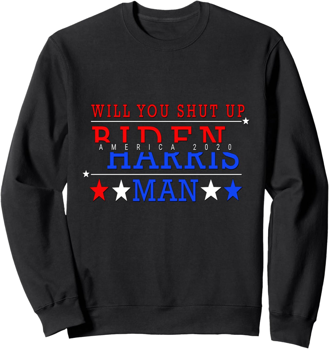 Will You Shut Up Man Joe Biden 2020 Men Women Gift Sweatshirt