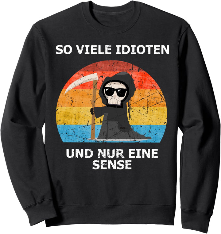 SO VIELE IDIOTEN UND NUR EINE SENSE Sweatshirt