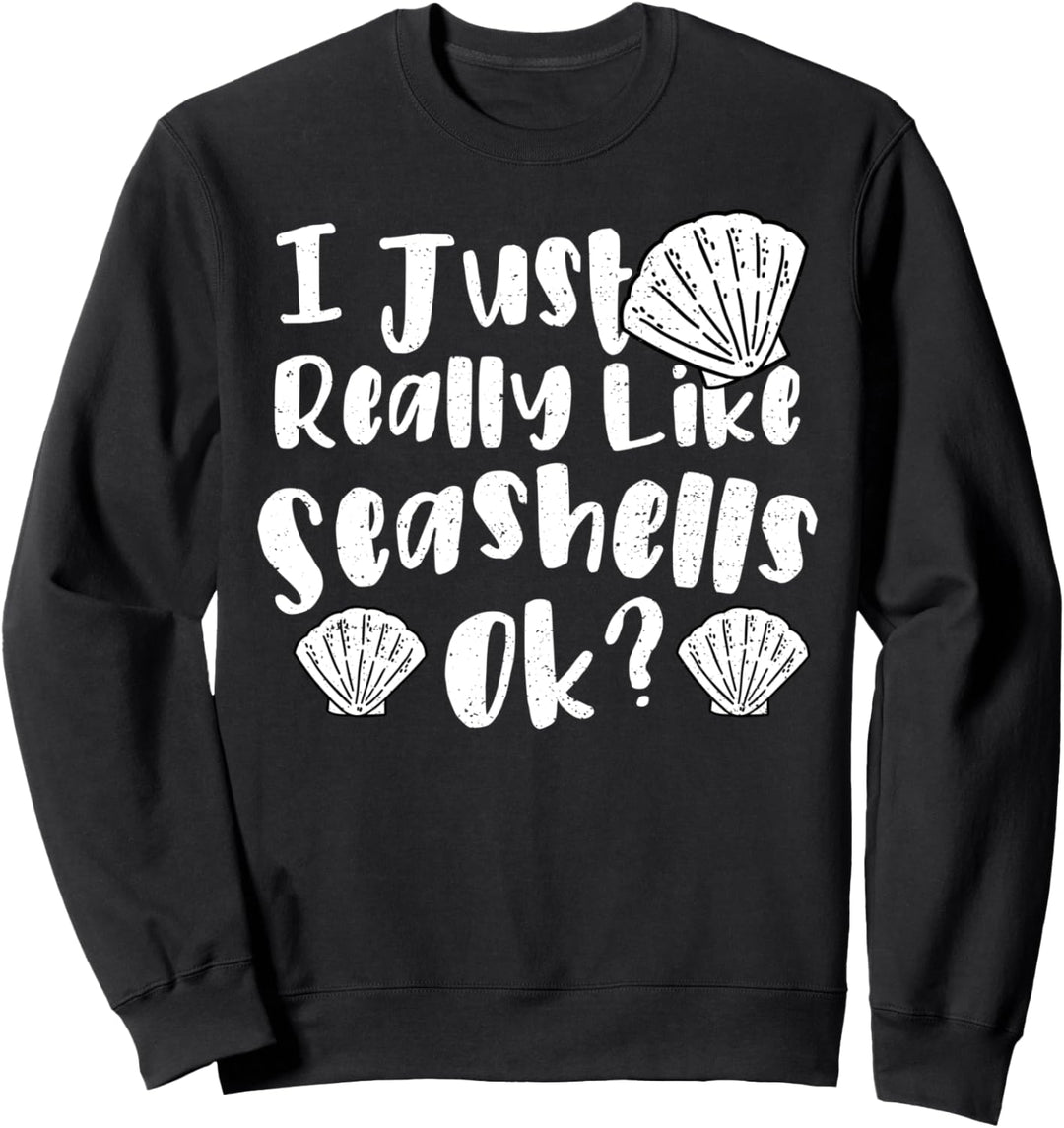 Funny Muscheln: I Just Really Like Seashells Ok - Strand Sweatshirt
