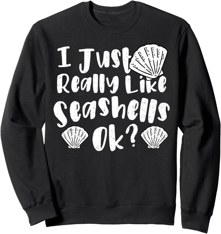 Funny Muscheln: I Just Really Like Seashells Ok - Strand Sweatshirt