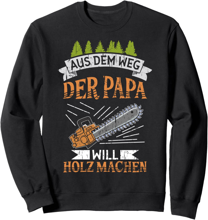 Papa Will Holz Machen - Holzfäller Vatertag Forstwirt Sweatshirt