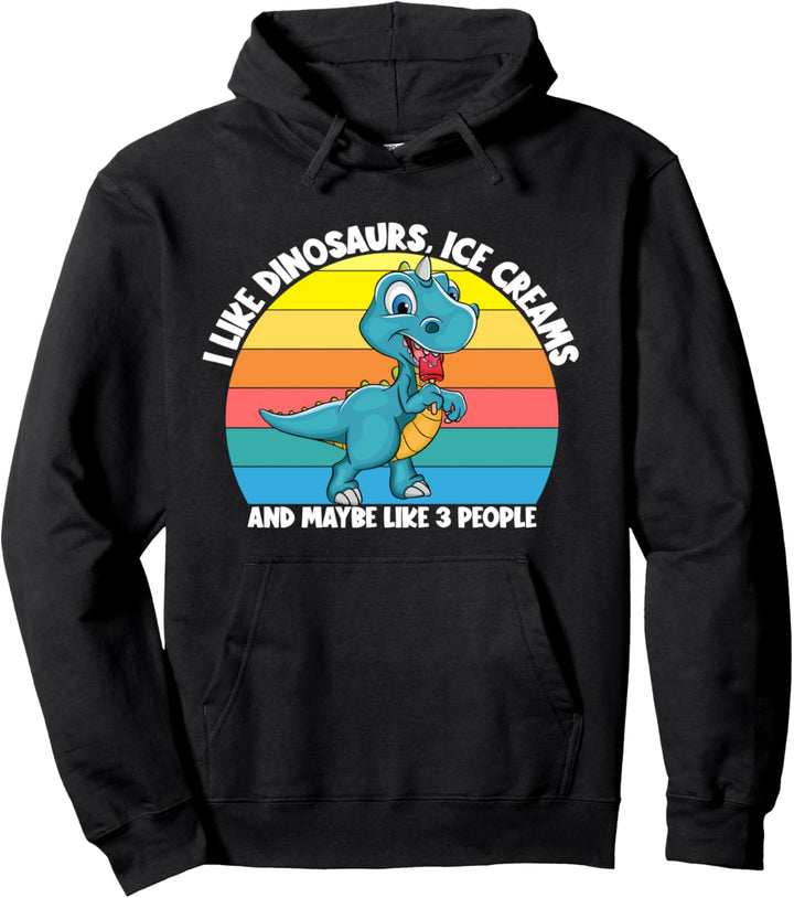 I Like Dinosaurs Ice Creams Maybe 3 People Ice Cream Lover Pullover Hoodie