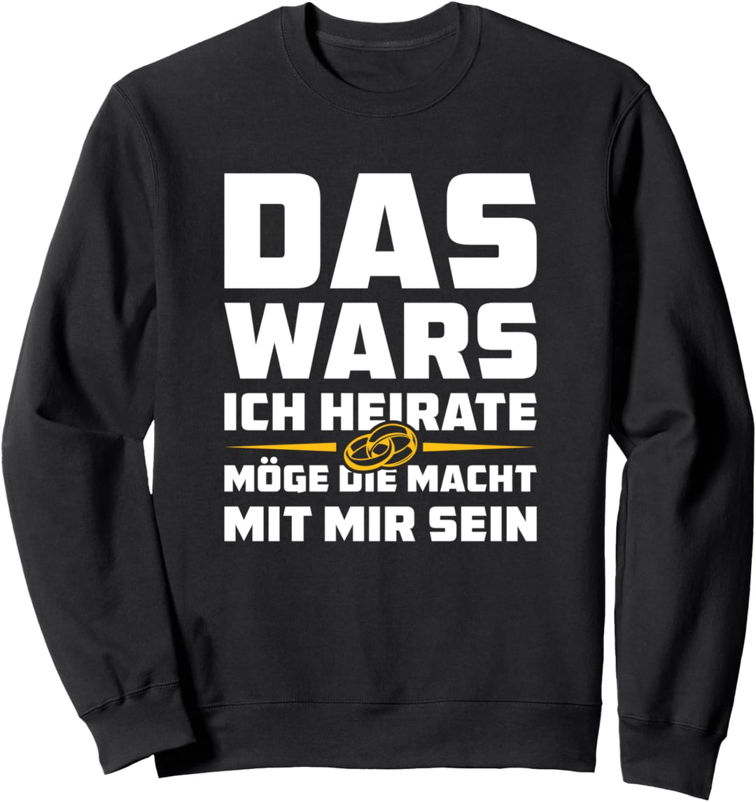 Das wars ich heirate Möge die macht mit mir sein JGA Sweatshirt