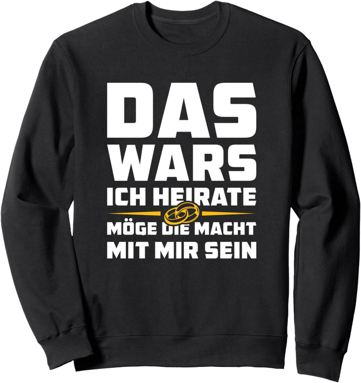 Das wars ich heirate Möge die macht mit mir sein JGA Sweatshirt