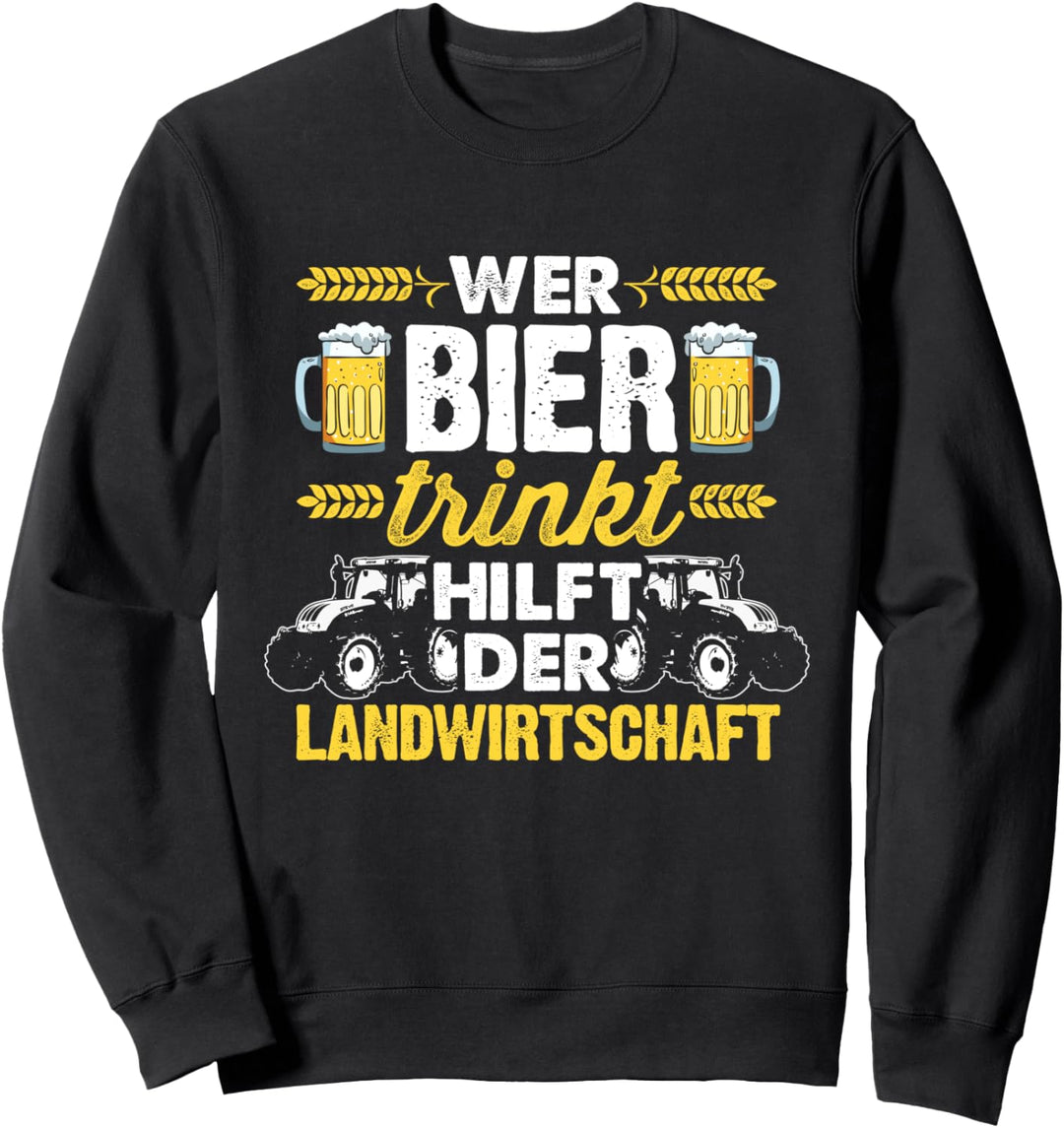 Wer Bier Trinkt Hilft Der Landwirtschaft Bauer Agrar Felder Sweatshirt