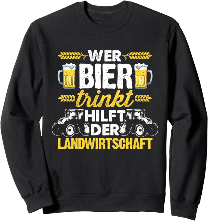 Wer Bier Trinkt Hilft Der Landwirtschaft Bauer Agrar Felder Sweatshirt