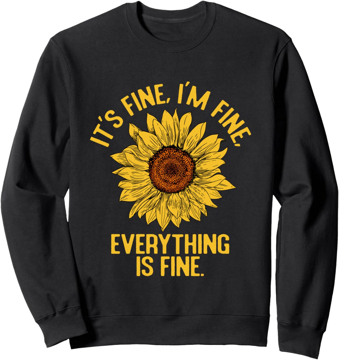 Its Fine Im Fine. Sunflower Funny Cute Gift For Women Sweatshirt
