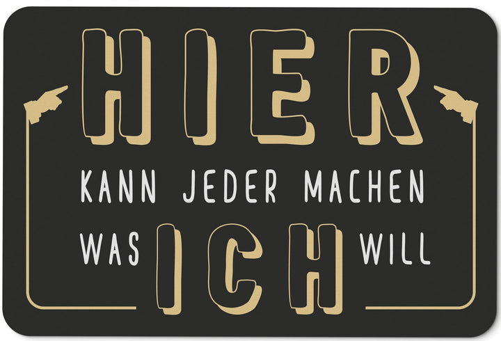 Tassenbrennerei Fussmatte mit Spruch Hier kann jeder Machen was ich Will - Türmatte lustig - Waschba