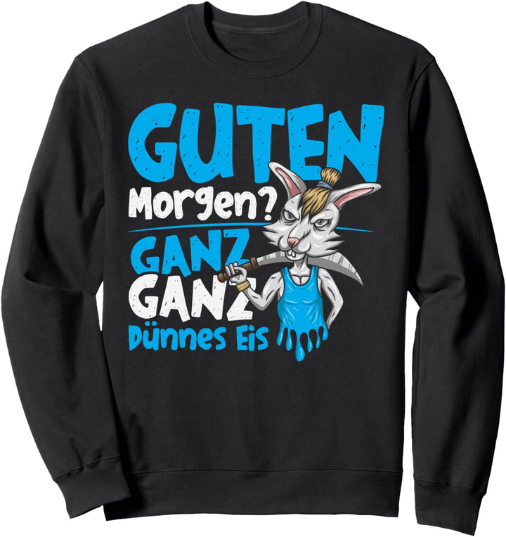 Guten Morgen Ganz Dünnes Eis Hase Morgenmuffel Sweatshirt