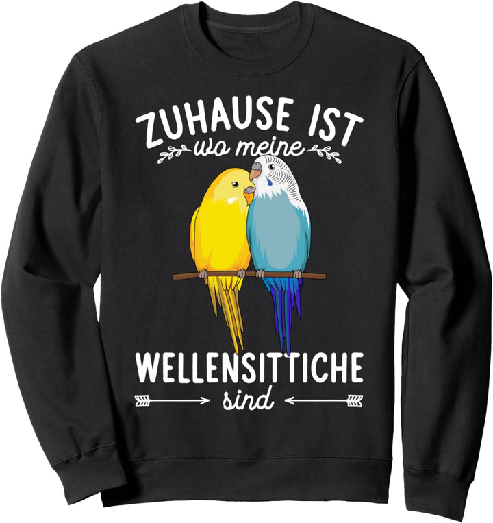 Zuhause ist wo meine Wellensittiche sind Wellensittich Sweatshirt