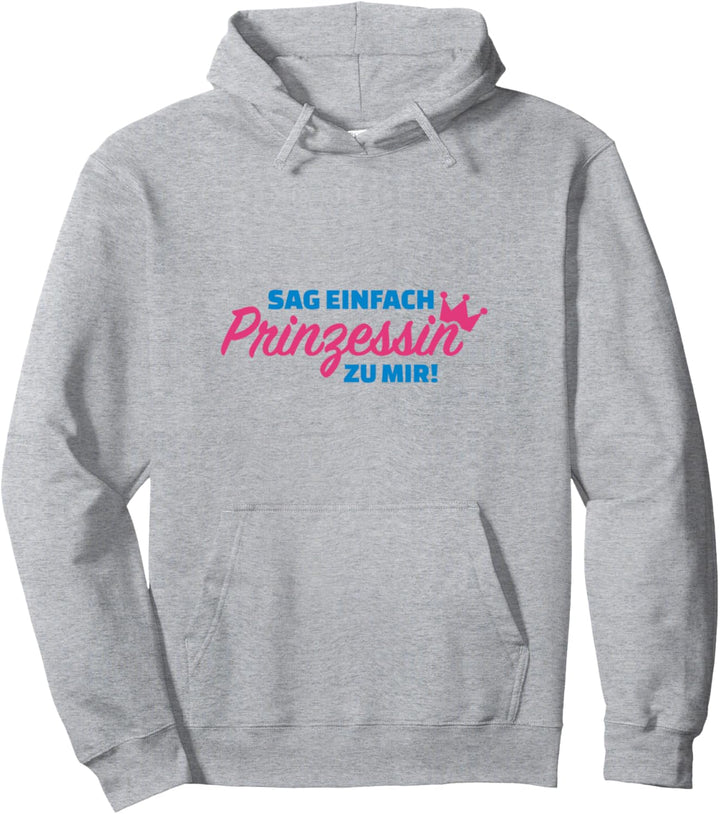 Sag einfach Prinzessin zu mir Geschenk Party Süss Freundin Pullover Hoodie