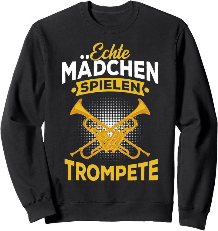 Echte Mädchen spielen Trompete Trompetenspielerin Frauen Sweatshirt