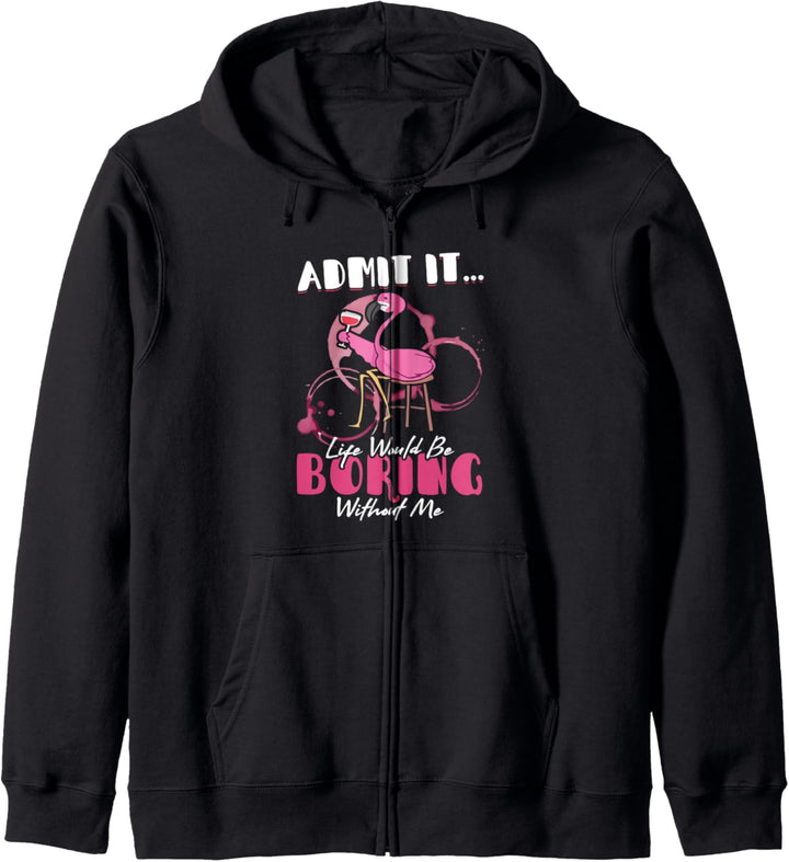 Admit It Life Would Be Boring Without Me Funny Flamingo Gift Kapuzenjacke