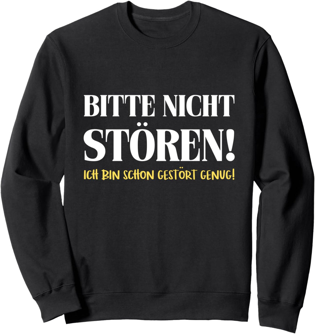 Bitte Nicht Stören Ich Bin Gestört Genug Dumme Sprüche Fun Sweatshirt