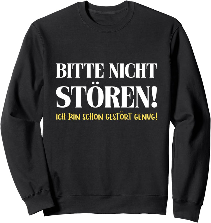 Bitte Nicht Stören Ich Bin Gestört Genug Dumme Sprüche Fun Sweatshirt