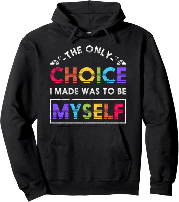 Die einzige Entscheidung war ich selbst zu sein Pride LGBT Pullover Hoodie