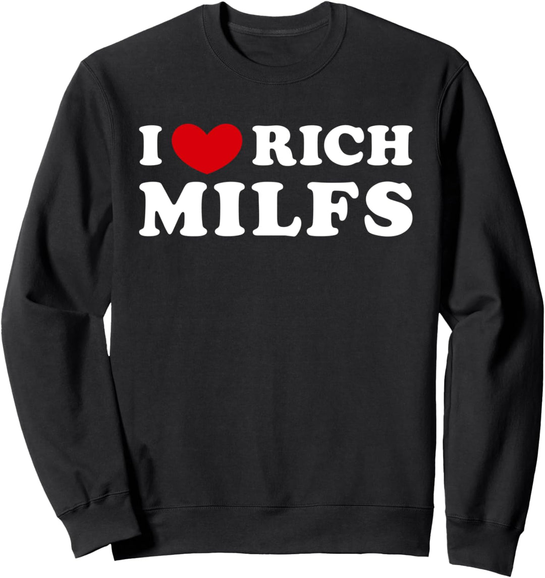 I Love Rich Milfs, Ich liebe reiche Milfs Sweatshirt