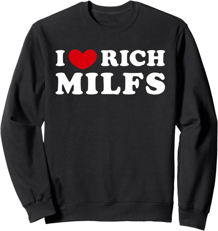 I Love Rich Milfs, Ich liebe reiche Milfs Sweatshirt