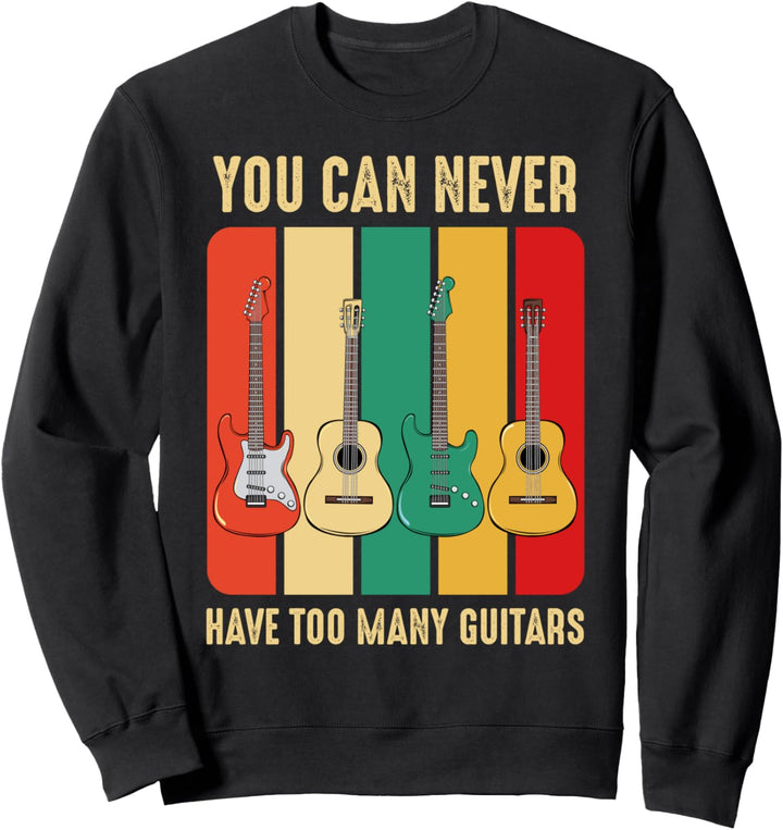 You Can Never Have Too Many Guitars Gitarre Musiker Musik Sweatshirt