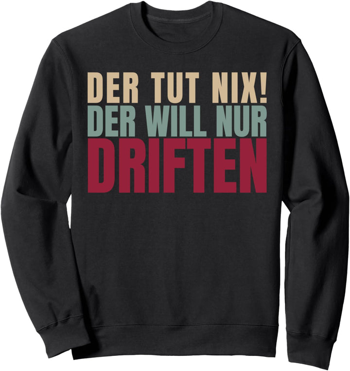 Der Tut Nix Der Will Nur Driften Sweatshirt