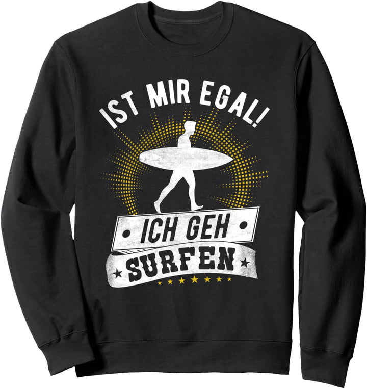 Ist Mir Egal! Ich Geh Surfen Wellenreiten Surfer Sweatshirt
