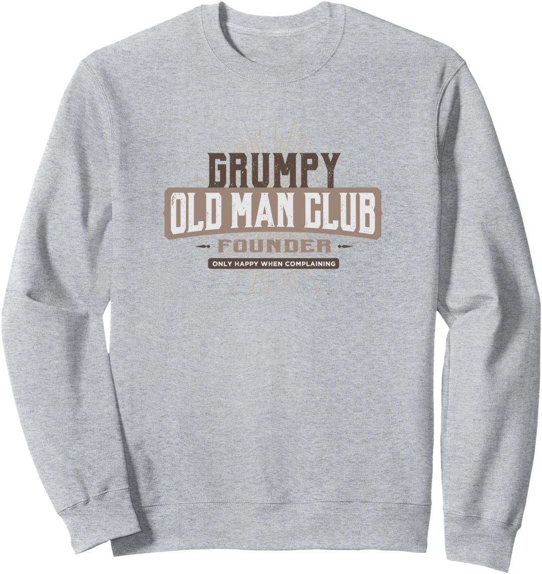 Grumpy Old Man Club - Complaining - Funny Quote Humor Sweatshirt