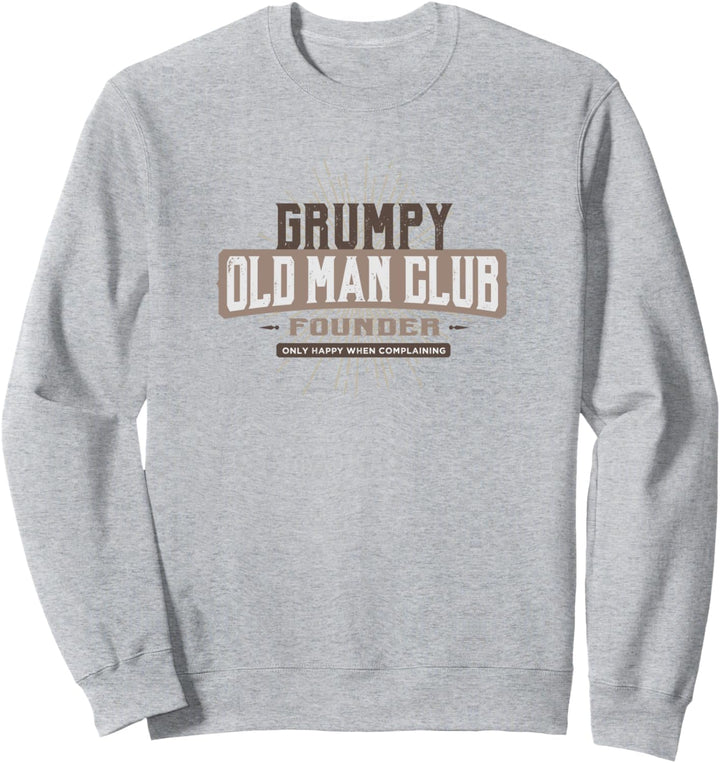 Grumpy Old Man Club - Complaining - Funny Quote Humor Sweatshirt
