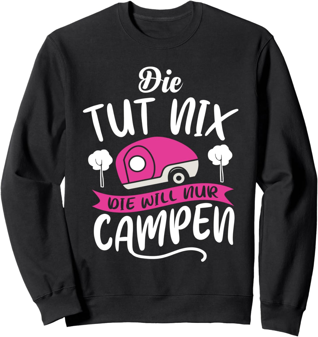 Die tut nix die will nur campen | Lustiges Camper Geschenk Sweatshirt