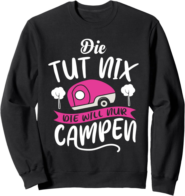 Die tut nix die will nur campen | Lustiges Camper Geschenk Sweatshirt