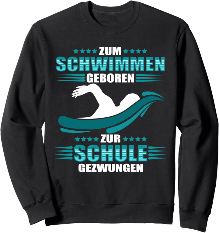 Zum Schwimmen geboren - zur Schule gezwungen - Schwimmer Sweatshirt