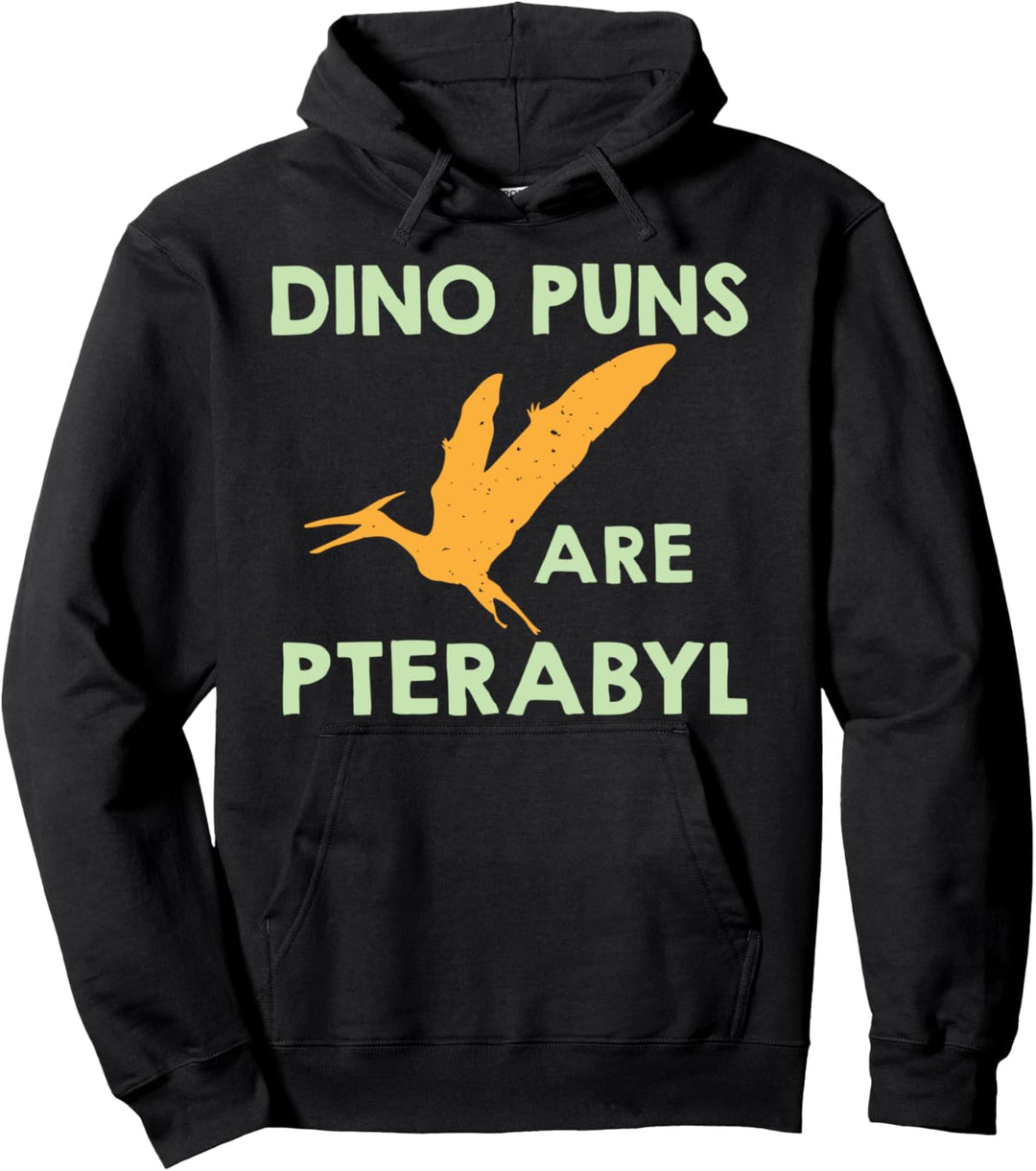 Dino Puns Are Pterabyl - Funny Dinosaur Dino Pullover Hoodie