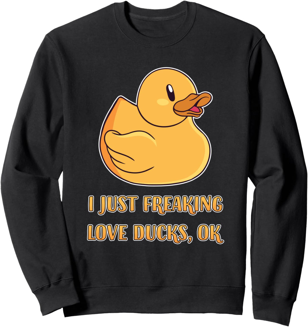 Lustige Gummiente – I Just Freaking Love Ducks OK Sweatshirt