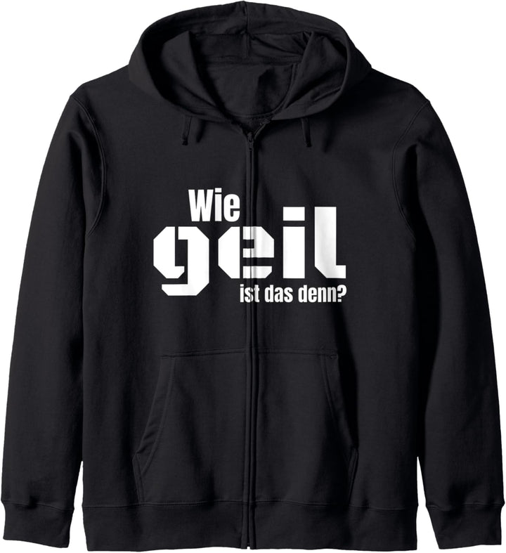WIE GEIL IST DAS DENN? Witziges Spruch Kapuzenjacke