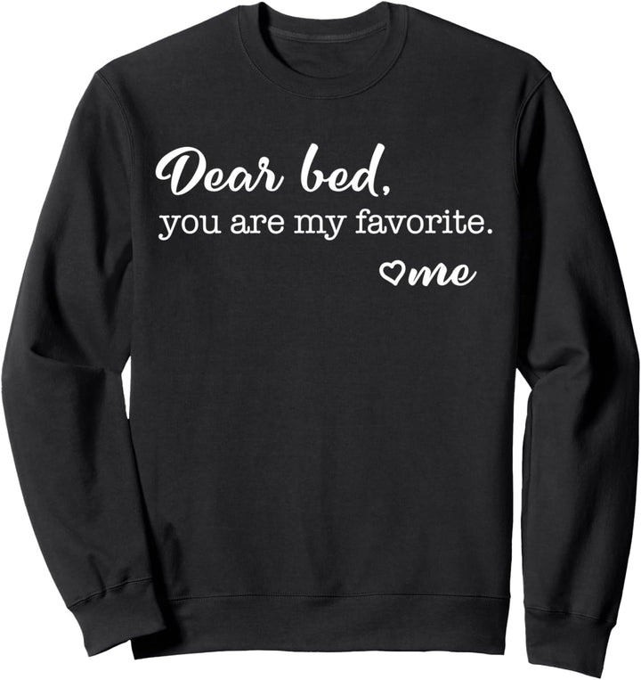 Liebes Bett, du bist mein Favorit, liebe mich Schlaf Sweatshirt