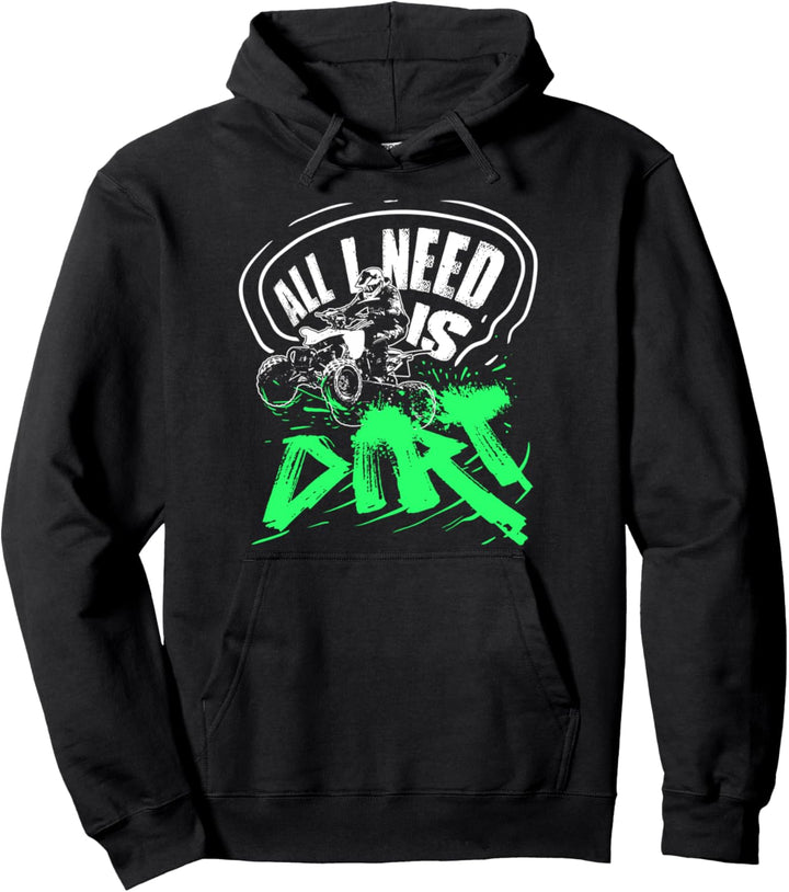 Quad Bike Vierrad ATV Fahrer Geschenk All I Need Is Dirt Pullover Hoodie