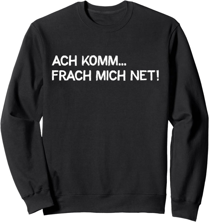 Frach mich net Lustiger Hessen Dialekt Spruch Mundart Sweatshirt