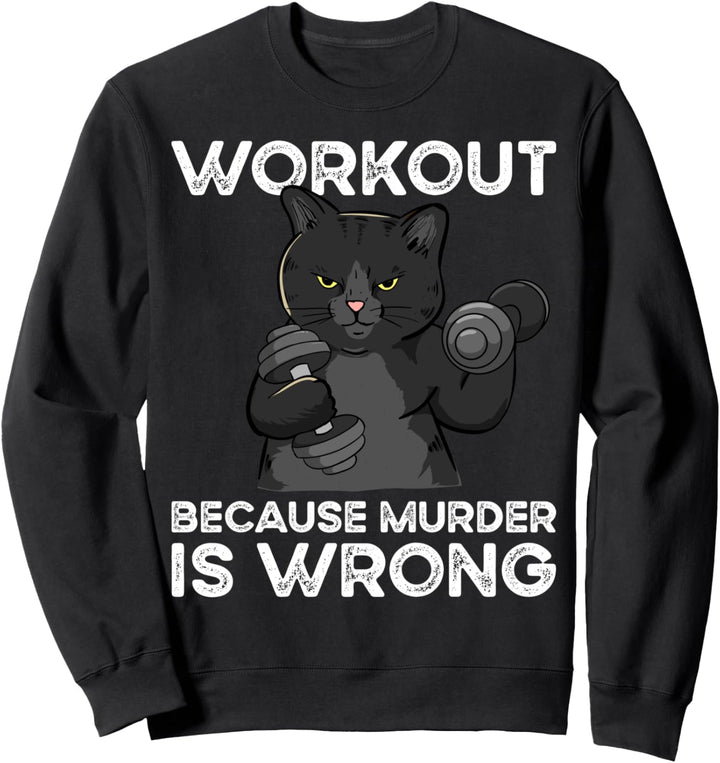 Workout Because Murder Is Wrong Katze Sweatshirt